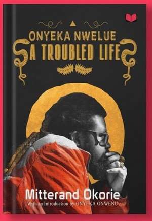 Onyeka Nwelue: A Troubled Life de Mitterand Okorie