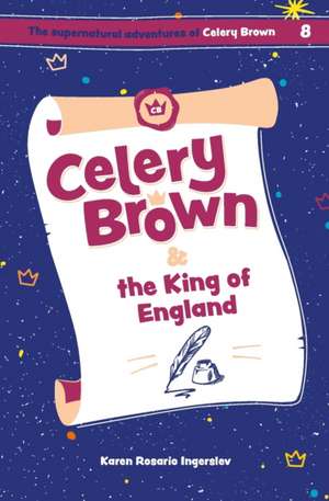 Celery Brown and the King of England de Karen Rosario Ingerslev