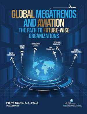 Global Megatrends and Aviation: The Path to Future-Wise Organizations de Pierre Coutu