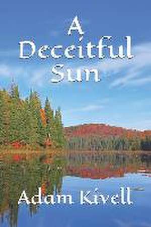 A Deceitful Sun de Adam Wesley Kivell