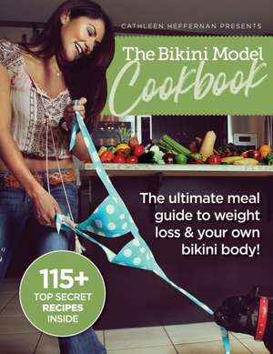 The Bikini Model Cookbook de Cathleen Heffernan