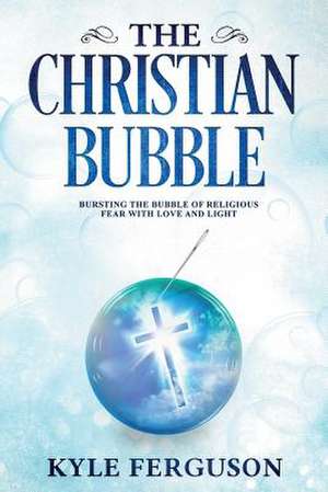 The Christian Bubble de Kyle Scott Ferguson