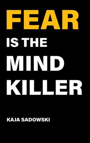 Fear is the Mind Killer de Kaja Sadowski