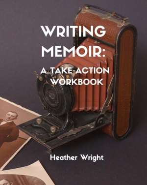 Writing Memoir de Heather Elizabeth Wright