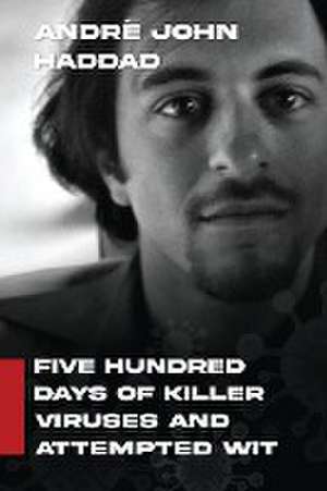 Five Hundred Days of Killer Viruses and Attempted Wit de André John Haddad