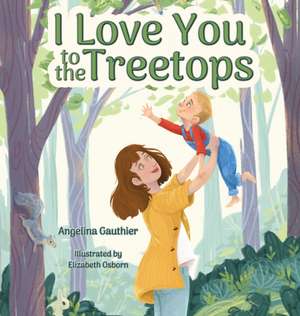 I Love You to the Treetops de Angelina Gauthier