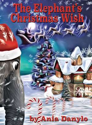 The Elephant's Christmas Wish de Ania Danylo