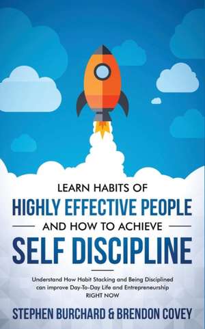 Learn Habits of Highly Effective People and How to Achieve Self Discipline de Stephen Burchard