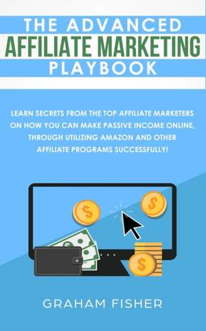 The Advanced Affiliate Marketing Playbook de Graham Fisher