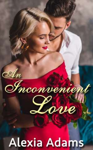 An Inconvenient Love de Alexia Adams