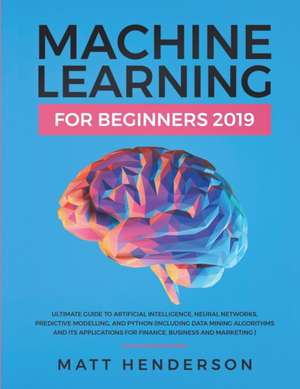 Machine Learning for Beginners 2019 de Matt Henderson