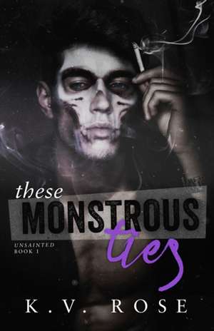 These Monstrous Ties: New Adult Dark Romance de K. V. Rose