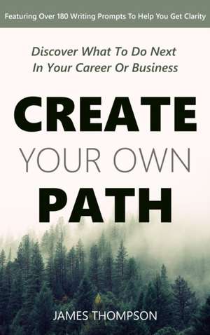 Create Your Own Path de James Z. Thompson