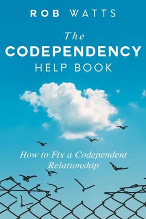 The Codependency Help Book de Rob Watts