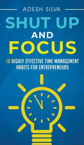 Shut Up And Focus de Adesh Silva