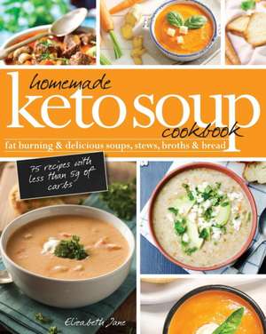 Homemade Keto Soup Cookbook de Elizabeth Jane