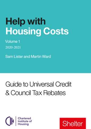 Help With Housing Costs: Volume 1: Guide to Universal Credit & Council Tax Rebates, 2020-21 de Martin Ward