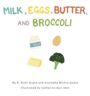 Milk, Eggs, Butter, and Broccoli de R. Rishi Gupta