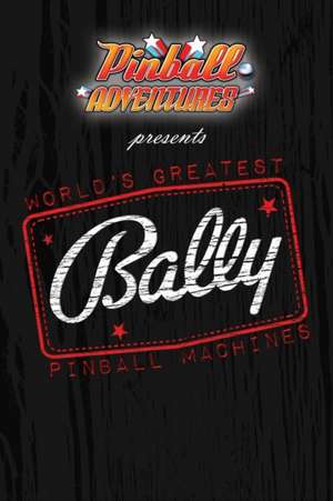 World's Greatest Bally Pinball Machines - Bally One de Andrew Macbain