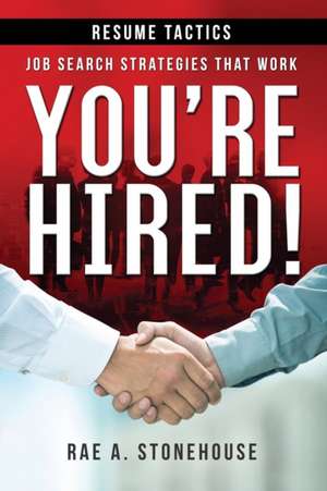 You're Hired! Resume Tactics de Rae A. Stonehouse