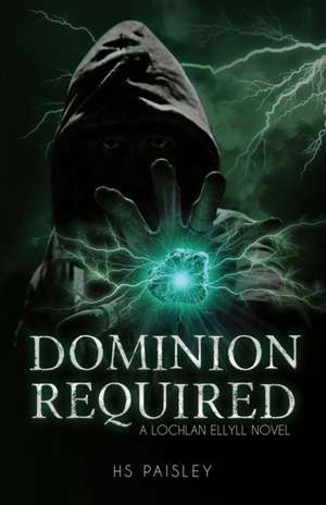 Dominion Required: A Lochlan Ellyll Novel de Hs Paisley