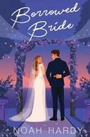 Borrowed Bride de Noah Hardy