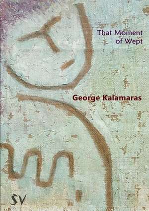 That Moment of Wept de George Kalamaras