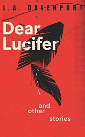 Dear Lucifer & Other Stories de L. A. Davenport