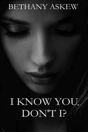 I Know You, Don't I? de Bethany Askew