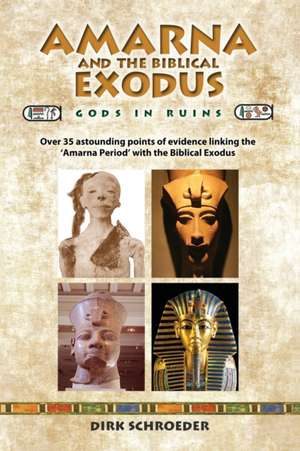 Amarna and the Biblical Exodus de Dirk Schroeder