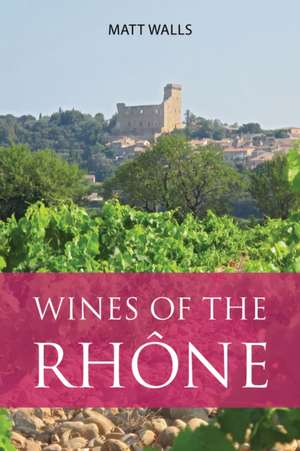 Wines of the Rhone de Matt Walls