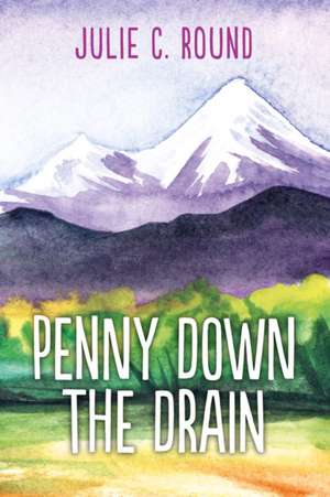 Penny Down the Drain de Julie C. Round