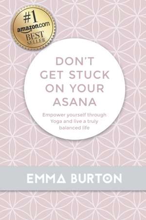 Don't Get Stuck On Your Asana de Emma Burton