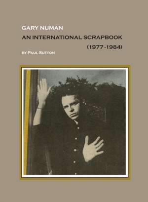 Gary Numan, An International Scrapbook de Paul Sutton