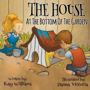 The House At The Bottom Of The Garden de Kay Williams