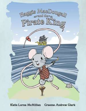 Haggis MacDougall and the Pirate King de Katie Lorna McMillan