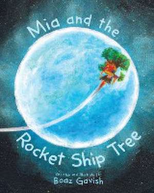 Mia and the Rocket Ship Tree de Boaz Gavish