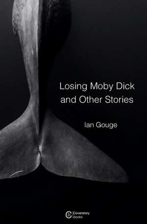 Losing Moby Dick and Other Stories de Ian Gouge