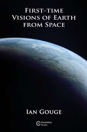 First-time Visions of Earth from Space de Ian Gouge