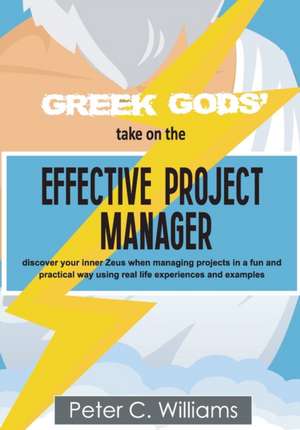 Greek Gods' take on the Effective Project Manager de Peter C. Williams