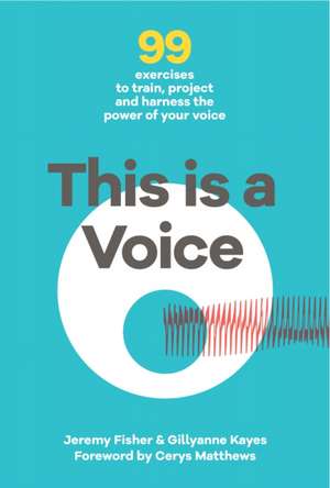 This is a Voice: 99 exercises to train, project and harness the power of your voice de Jeremy Fisher