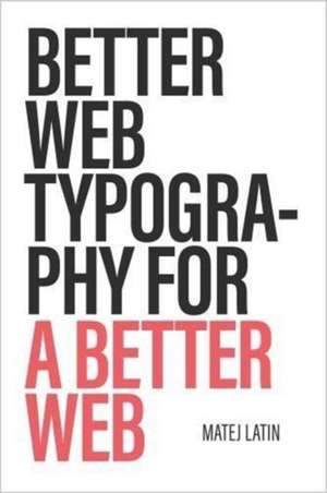 Better Web Typography for a Better Web de Matej Latin