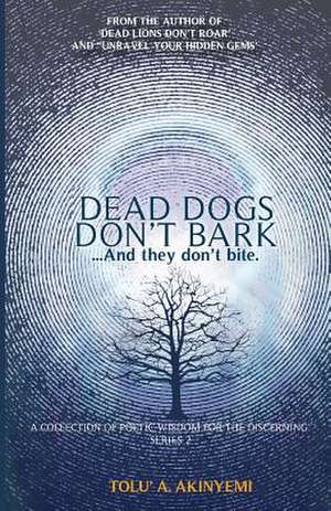 Dead Dogs Don't Bark de Tolu' A. Akinyemi