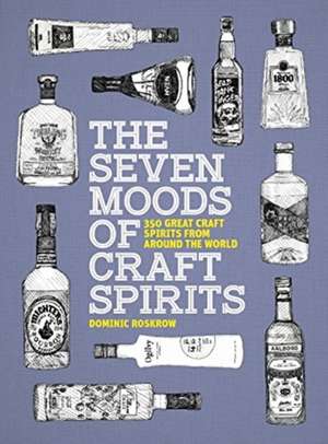 Roskrow, D: The Seven Moods of Craft Spirits de Dominic Roskrow