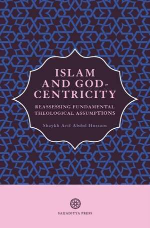 Islam and God-Centricity de Arif Abdul Hussain