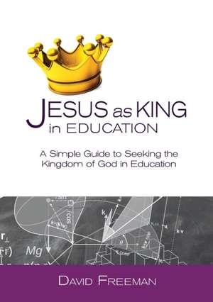 Jesus as King in Education de David Freeman