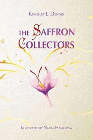 The Saffron Collectors de Kingsley L Dennis