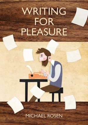 Writing For Pleasure de Michael Rosen