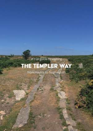 A trail guide to walking the Templer Way: from Haytor to Teignmouth de Matthew Arnold