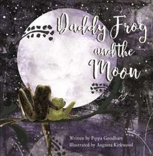 Daddy Frog And The Moon de Pippa Goodhart